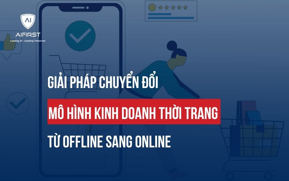 GIẢI PHÁP CHUYỂN ĐỔI MÔ HÌNH KINH DOANH THỜI TRANG TỪ OFFLINE SANG ONLINE
